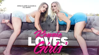 Kenzie Loves Girls 2 – Anna Claire Clouds & Vic Marie